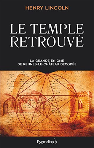 Le Temple retrouvé: La grande énigme de Rennes-Le-Château décodée von PYGMALION