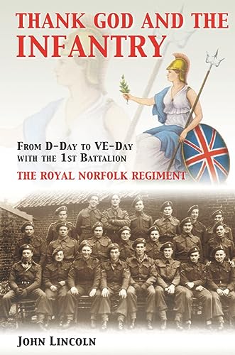 Thank God and the Infantry: From D-Day to VE-Day with the 1st Battalion, the Royal Norfolk Regiment von Amberley Publishing