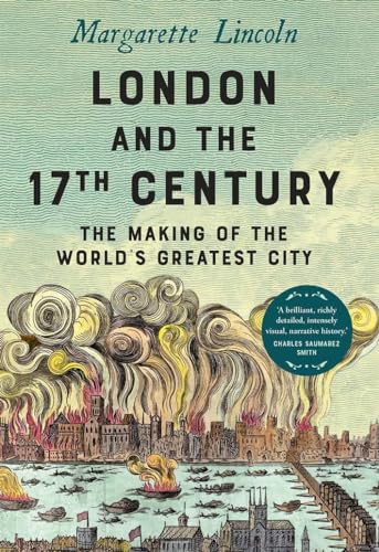 London and the 17th Century: The Making of the World's Greatest City