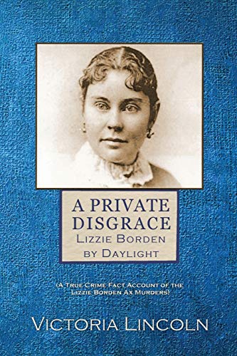 A Private Disgrace: Lizzie Borden by Daylight: (A True Crime Fact Account of the Lizzie Borden Ax Murders) von Seraphim Press