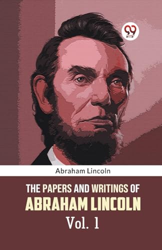The Papers and Writings of Abraham Lincoln Vol. 1 von Double 9 Books