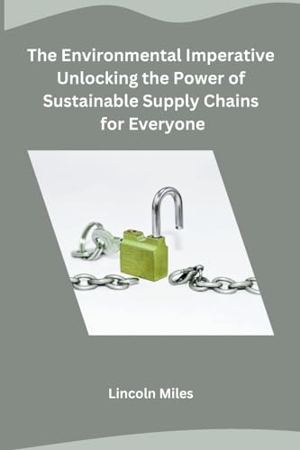 The Environmental Imperative Unlocking the Power of Sustainable Supply Chains for Everyone von Independent