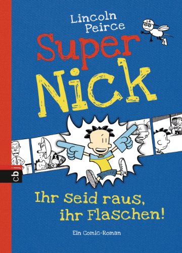 Super Nick - Ihr seid raus, ihr Flaschen!: Ein Comic-Roman Band 2 (Die Super Nick-Reihe, Band 2)