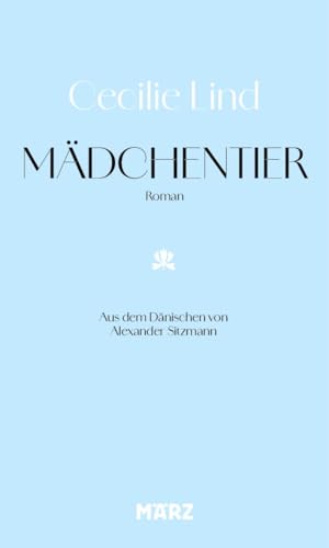 Mädchentier: Roman | Ausgezeichnet mit dem renommierten Kritikerprisen von März Verlag