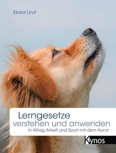 Lerngesetze verstehen und anwenden: in Alltag, Arbeit und Sport mit dem Hund von Kynos Verlag