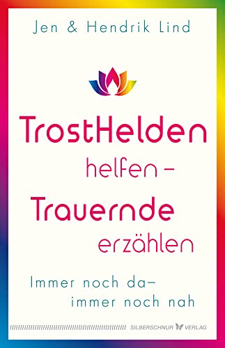 Trosthelden helfen – Trauernde erzählen: Immer noch da – immer noch nah von Silberschnur