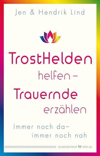 Trosthelden helfen – Trauernde erzählen: Immer noch da – immer noch nah
