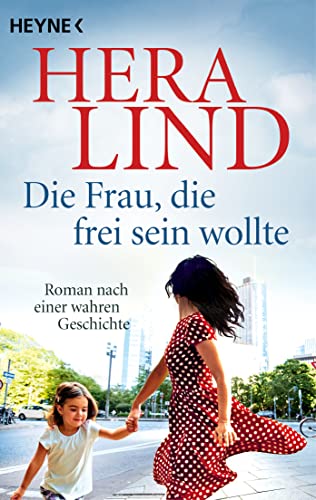 Die Frau, die frei sein wollte: Roman nach einer wahren Geschichte von Heyne Verlag