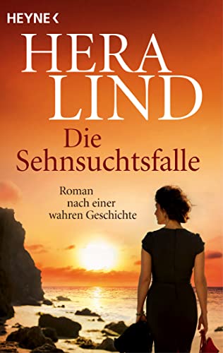 Die Sehnsuchtsfalle: Roman nach einer wahren Geschichte von HEYNE