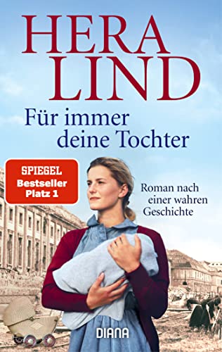 Für immer deine Tochter: Roman nach einer wahren Geschichte