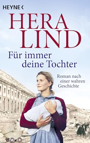 Für immer deine Tochter: Roman nach einer wahren Geschichte von Heyne Verlag
