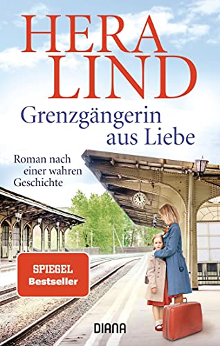 Grenzgängerin aus Liebe: Roman nach einer wahren Geschichte Grenzgängerin aus Liebe: Roman nach einer wahren Geschichte