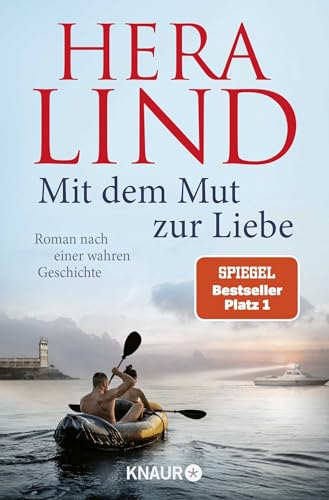 Mit dem Mut zur Liebe: Roman nach einer wahren Geschichte | Der Nr.-1-SPIEGEL-Bestseller-Tatsachenroman | Die dramatische Geschichte einer unglaublichen Flucht von Knaur TB