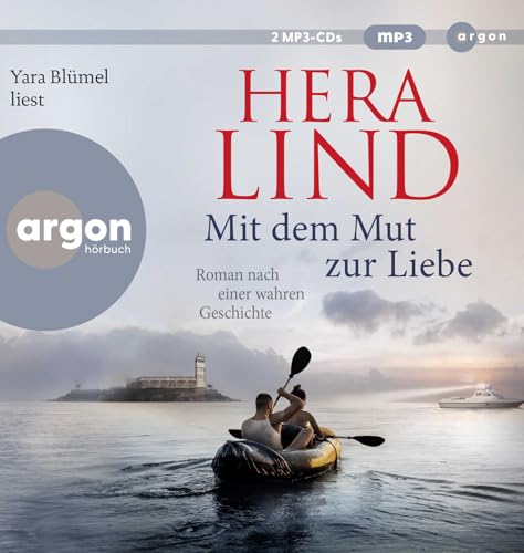 Mit dem Mut zur Liebe: Roman nach einer wahren Geschichte | Der große neue Tatsachenroman der Nr.-1-Spiegel-Bestseller-Autorin | Die dramatische Geschichte einer unglaublichen Flucht von Argon Verlag