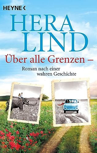 Über alle Grenzen: Roman nach einer wahren Geschichte von Heyne Verlag