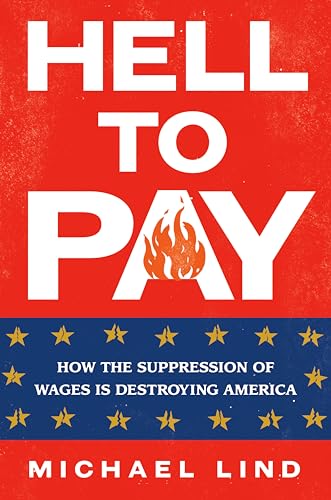 Hell to Pay: How the Suppression of Wages Is Destroying America