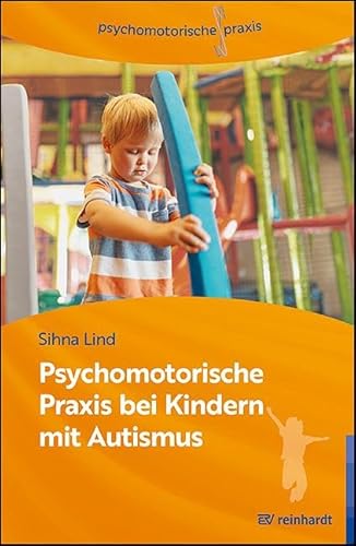 Psychomotorische Praxis bei Kindern mit Autismus: Arbeitsbuch für die Praxis