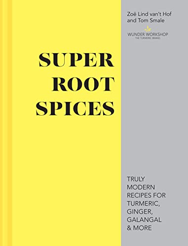 Super Root Spices: Truly modern recipes for turmeric, ginger, galangal & more