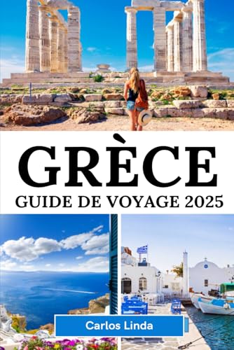 GRÈCE Guide de voyage 2025: Votre guide essentiel des principales attractions, îles et culture locale de Grèce GRÈCE Guide de voyage 2025: Votre guide essentiel des principales attractions, îles et culture locale de Grèce von Independently published