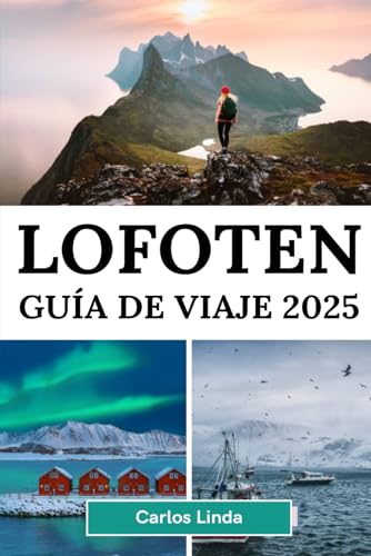 LOFOTEN Guía de viaje 2025: Descubra el paraíso ártico de Noruega Paisajes impresionantes Auroras boreales Sol de medianoche Principales atracciones ... al aire libre y consejos para viajes locales LOFOTEN Guía de viaje 2025: Descubra el paraíso ártico de Noruega Paisajes impresionantes Auroras boreales Sol de medianoche Principales atracciones ... al aire libre y consejos para viajes locales von Independently published