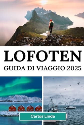 LOFOTEN Guida di viaggio 2025: Scopri il paradiso artico norvegese Paesaggi mozzafiato Aurora boreale Sole di mezzanotte Le principali attrazioni ... all'aria aperta e consigli di viaggio locali LOFOTEN Guida di viaggio 2025: Scopri il paradiso artico norvegese Paesaggi mozzafiato Aurora boreale Sole di mezzanotte Le principali attrazioni ... all'aria aperta e consigli di viaggio locali von Independently published