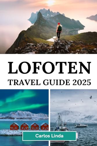LOFOTEN Travel Guide 2025: Discover Norway’s Arctic Paradise Stunning Landscapes Northern Lights Midnight Sun Top Attractions Hidden Gems Outdoor Adventures and Local Travel Tips LOFOTEN Travel Guide 2025: Discover Norway’s Arctic Paradise Stunning Landscapes Northern Lights Midnight Sun Top Attractions Hidden Gems Outdoor Adventures and Local Travel Tips von Independently published