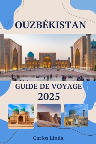 OUZBÉKISTAN Guide de voyage 2025: De Samarcande à Tachkent Destinations incontournables Principales attractions, conseils de voyage et informations culturelles pour explorer l'Ouzbékistan OUZBÉKISTAN Guide de voyage 2025: De Samarcande à Tachkent Destinations incontournables Principales attractions, conseils de voyage et informations culturelles pour explorer l'Ouzbékistan von Independently published