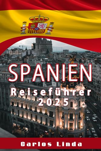 SPANIEN Reiseführer 2025: Entdecken Sie Spaniens lebendige Kultur, atemberaubende Landschaften und zeitlose architektonische Wunder SPANIEN Reiseführer 2025: Entdecken Sie Spaniens lebendige Kultur, atemberaubende Landschaften und zeitlose architektonische Wunder von Independently published