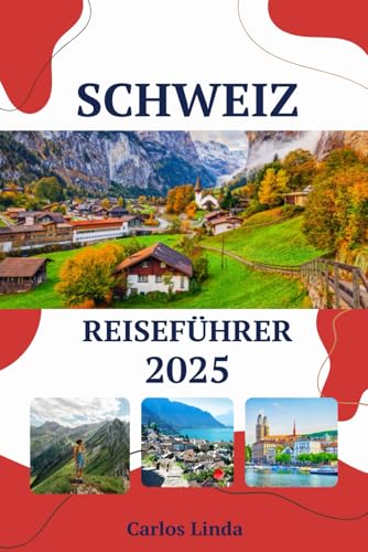 Schweiz Reiseführer 2025: Entdecken Sie alpine Wunder, ikonische Städte, kulturelle Schätze, Top-Reiseziele, praktische Tipps und Schweizer Köstlichkeiten, die Sie erwarten Schweiz Reiseführer 2025: Entdecken Sie alpine Wunder, ikonische Städte, kulturelle Schätze, Top-Reiseziele, praktische Tipps und Schweizer Köstlichkeiten, die Sie erwarten von Independently published