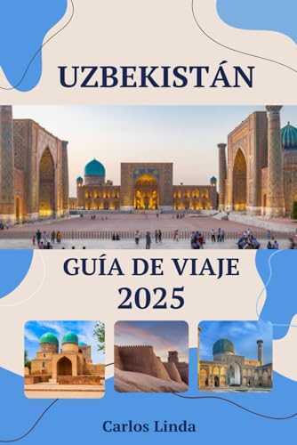 UZBEKISTÁN Guía de viaje 2025: De Samarcanda a Tashkent Destinos imprescindibles Principales atracciones, consejos de viaje e información cultural para explorar Uzbekistán UZBEKISTÁN Guía de viaje 2025: De Samarcanda a Tashkent Destinos imprescindibles Principales atracciones, consejos de viaje e información cultural para explorar Uzbekistán von Independently published