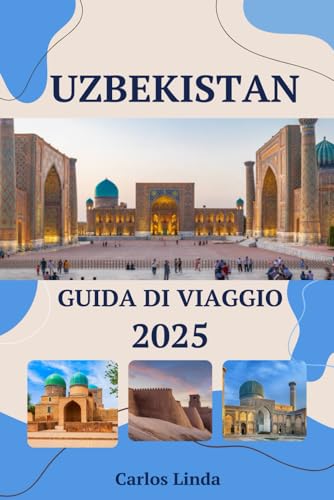 UZBEKISTAN Guida di viaggio 2025: Da Samarcanda a Tashkent Destinazioni da non perdere Attrazioni principali, consigli di viaggio e approfondimenti culturali per esplorare l'Uzbekistan UZBEKISTAN Guida di viaggio 2025: Da Samarcanda a Tashkent Destinazioni da non perdere Attrazioni principali, consigli di viaggio e approfondimenti culturali per esplorare l'Uzbekistan von Independently published