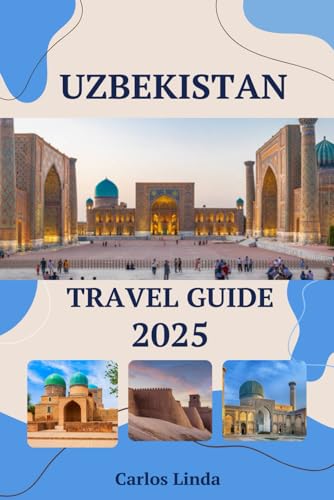UZBEKISTAN Travel Guide 2025: From Samarkand to Tashkent Must See Destinations Top Attractions, Travel Tips, and Cultural Insights for Exploring Uzbekistan UZBEKISTAN Travel Guide 2025: From Samarkand to Tashkent Must See Destinations Top Attractions, Travel Tips, and Cultural Insights for Exploring Uzbekistan von Independently published