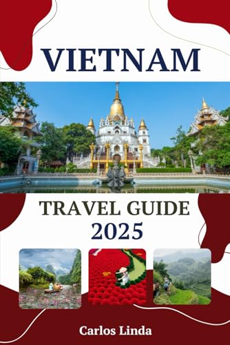 VIETNAM Travel Guide 2025: Explore Vietnam Like a Local From Hanoi to Ho Chi Minh City with Must-See Landmarks Authentic Food and Essential Travel Tips VIETNAM Travel Guide 2025: Explore Vietnam Like a Local From Hanoi to Ho Chi Minh City with Must-See Landmarks Authentic Food and Essential Travel Tips von Independently published