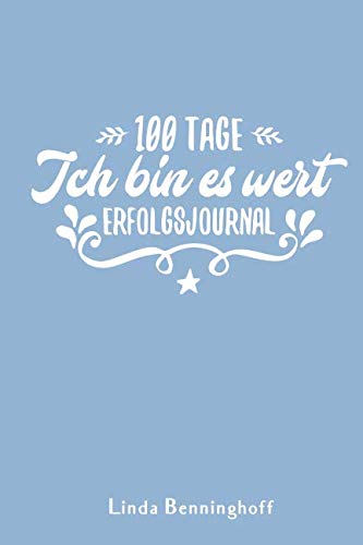 100 Tage - Ich bin es wert: Dein Selbstwertgefühl stärken mit diesem eleganten Erfolgsjournal / Dankbarkeitstagebuch (blau)