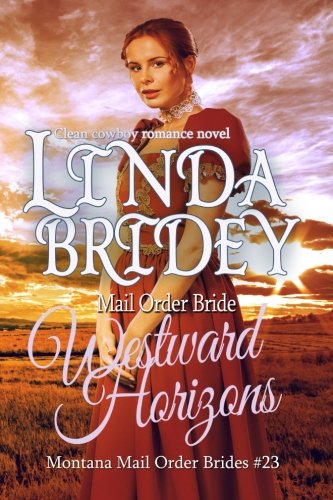 Mail Order Bride - Westward Horizons: Clean Historical Cowboy Romance Novel (Montana Mail Order Brides, Band 23) von CreateSpace Independent Publishing Platform