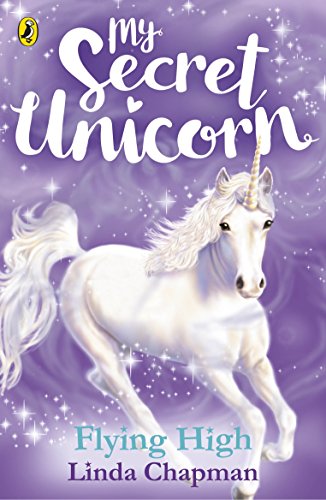 My Secret Unicorn: Flying High (My Secret Unicorn, 3) My Secret Unicorn: Flying High (My Secret Unicorn, 3)