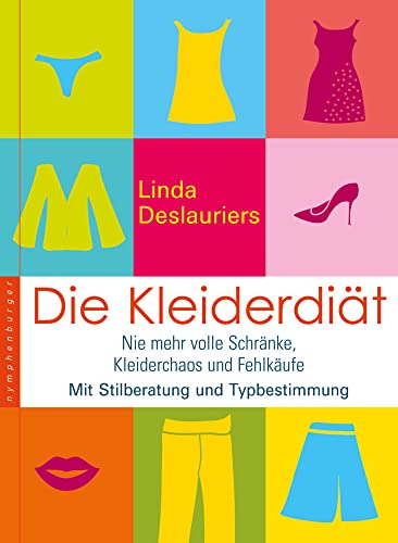 Die Kleiderdiät: Nie mehr volle Schränke, Kleiderchaos und Fehleinkäufe. Mit Stilberatung und Typbestimmung (nymphenburger kompetent)