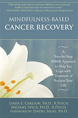 Mindfulness-Based Cancer Recovery: A Step-by-Step MBSR Approach to Help You Cope with Treatment and Reclaim Your Life von New Harbinger