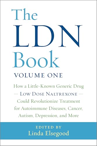 The LDN Book: How a Little-Known Generic Drug Low Dose Naltrexone Could Revolutionize Treatment for Autoimmune Diseases, Cancer, Autism, Depression, and More von Chelsea Green Publishing Company