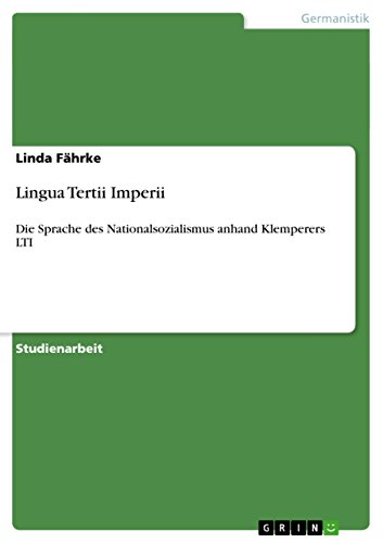 Lingua Tertii Imperii: Die Sprache des Nationalsozialismus anhand Klemperers LTI