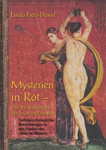 Mysterien in Rot: Die Individuation der Frau in Pompeji, Tiefenpsychologische Betrachtungen zu den Fresken der "Villa dei Misteri" in Pompeji (Fabrica libri)