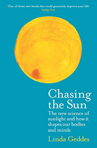 Chasing the Sun: The New Science of Sunlight and How it Shapes Our Bodies and Minds (Wellcome Collection)