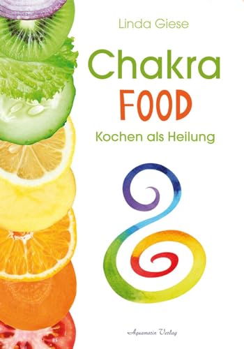 Chakra-Food: Kochen als Heilung