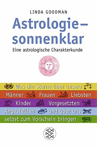 Astrologie - sonnenklar: Eine astrologische Charakterkunde Was die Sterne über unsere Männer, Frauen, Liebsten, Kinder, Vorgesetzten, Angestellten und über uns selbst zum Vorschein bringen