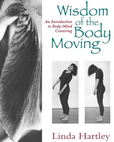 Wisdom of the Body Moving: An Introduction to Body-Mind Centering von North Atlantic Books