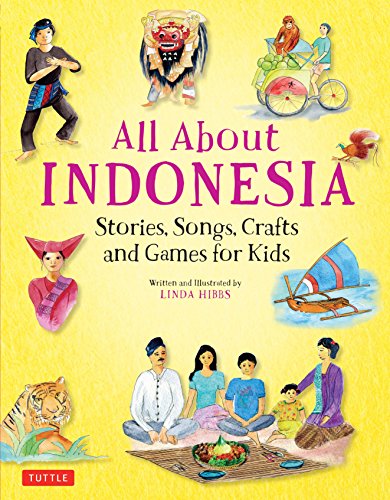 All about Indonesia: Stories, Songs, Crafts and Games for Kids: Stories, Songs, and Crafts for Kids