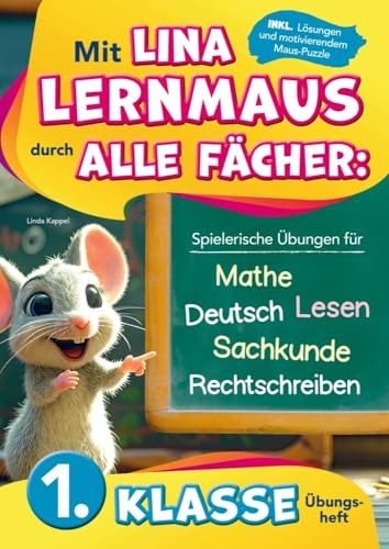 1. Klasse Übungsheft: Mit Lina Lernmaus durch alle Fächer: Spielerische Übungen für Mathe, Deutsch, Lesen, Rechtschreiben & Sachkunde: inkl. Lösungen & motivierendem Maus-Puzzle von Bookmundo