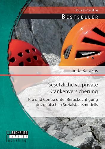 Gesetzliche vs. Private Krankenversicherung: Pro und Contra unter Berücksichtigung des deutschen Sozialstaatsmodells (Studienarbeit) Gesetzliche vs. Private Krankenversicherung: Pro und Contra unter Berücksichtigung des deutschen Sozialstaatsmodells (Studienarbeit) von Bachelor + Master Publ.