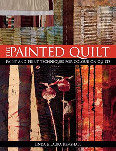 The Painted Quilt: Paint And Print Techniques For Color On Quilts: Paint and Print Techniques for Colour on Quilts von David & Charles