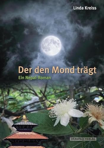 Der den Mond trägt: Ein Nepal-Roman von Draupadi